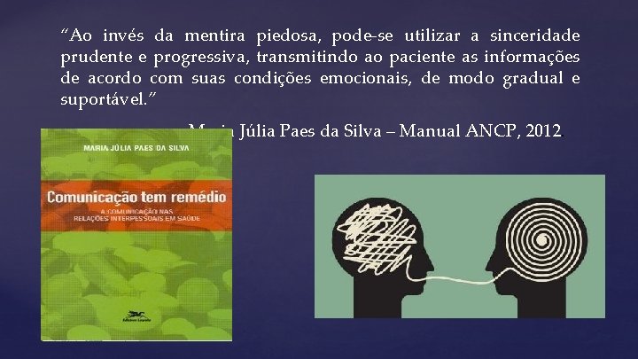 “Ao invés da mentira piedosa, pode-se utilizar a sinceridade prudente e progressiva, transmitindo ao