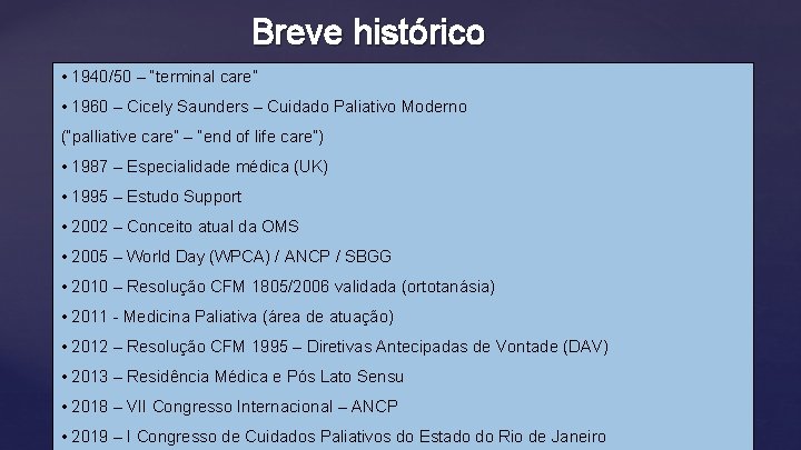 Breve histórico • 1940/50 – “terminal care” • 1960 – Cicely Saunders – Cuidado