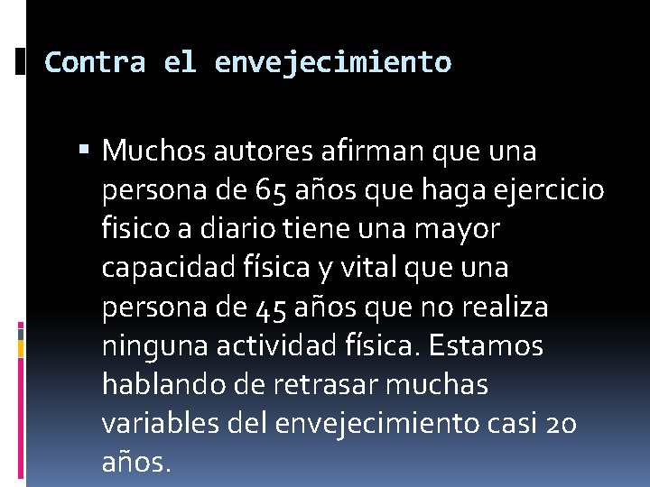 Contra el envejecimiento Muchos autores afirman que una persona de 65 años que haga