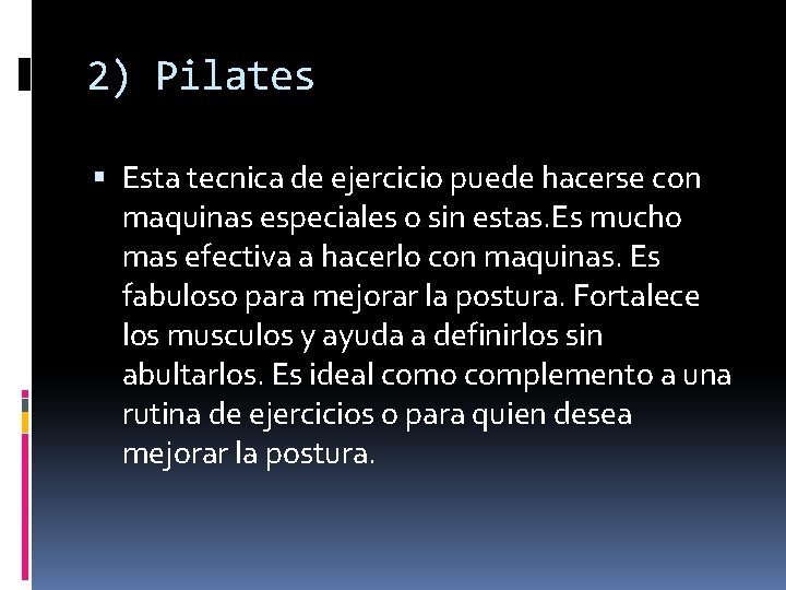 2) Pilates Esta tecnica de ejercicio puede hacerse con maquinas especiales o sin estas.