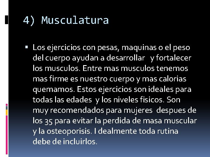 4) Musculatura Los ejercicios con pesas, maquinas o el peso del cuerpo ayudan a