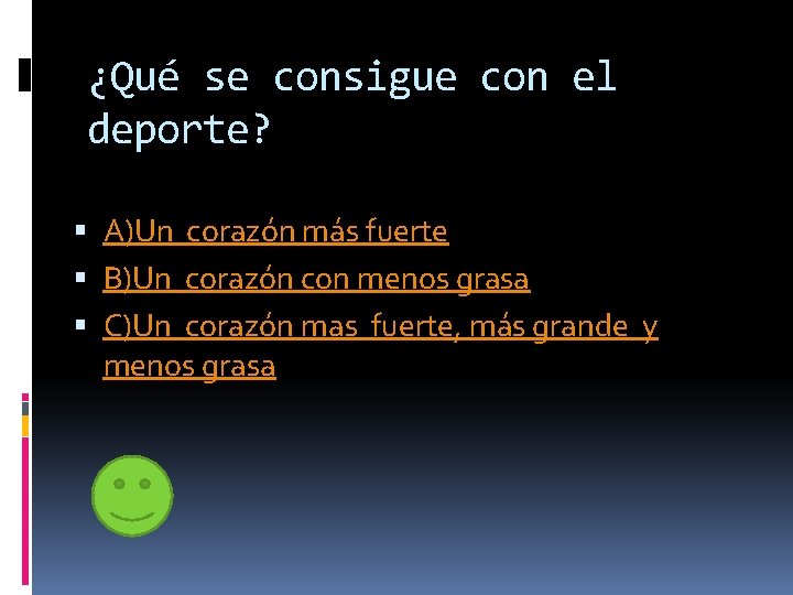 ¿Qué se consigue con el deporte? A)Un corazón más fuerte B)Un corazón con menos