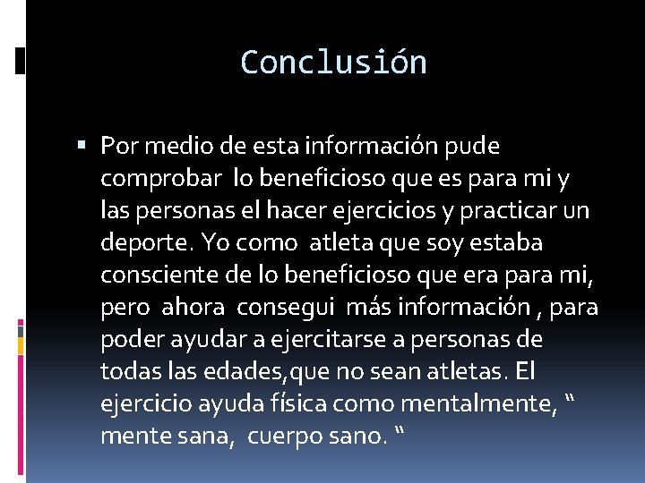 Conclusión Por medio de esta información pude comprobar lo beneficioso que es para mi