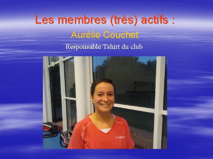 Les membres (très) actifs : Aurélie Couchet Responsable Tshirt du club 