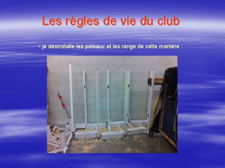 Les règles de vie du club • je désinstalle les poteaux et les range