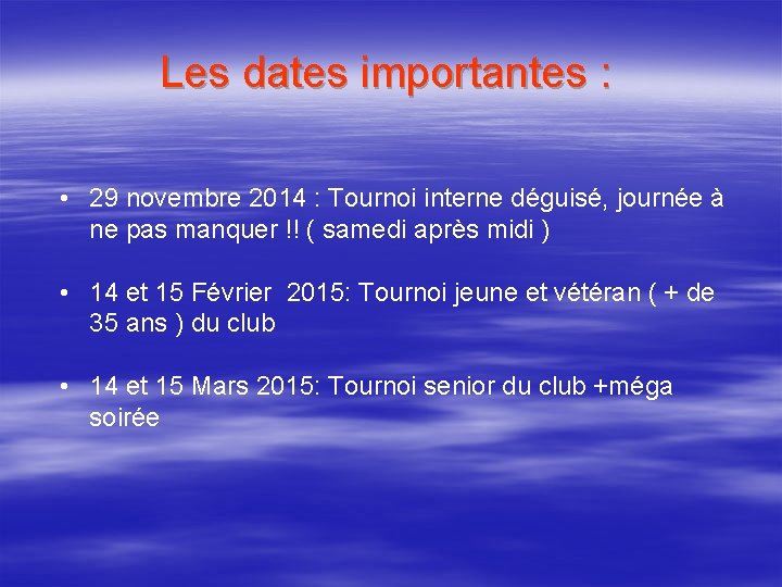 Les dates importantes : • 29 novembre 2014 : Tournoi interne déguisé, journée à