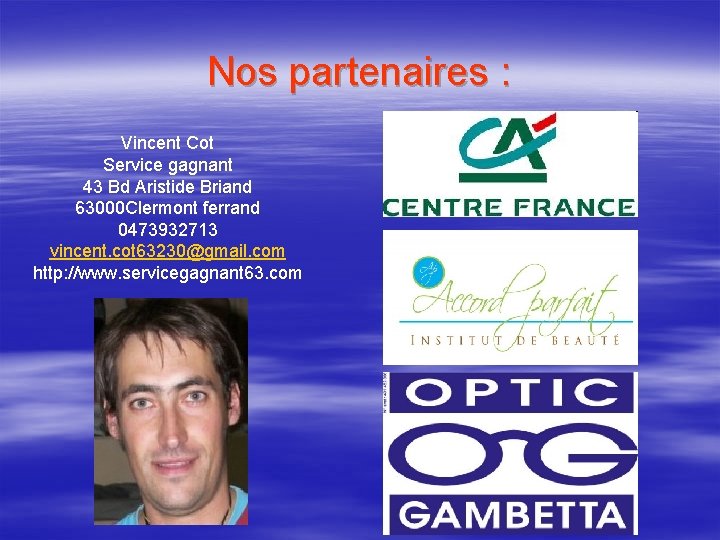 Nos partenaires : Vincent Cot Service gagnant 43 Bd Aristide Briand 63000 Clermont ferrand