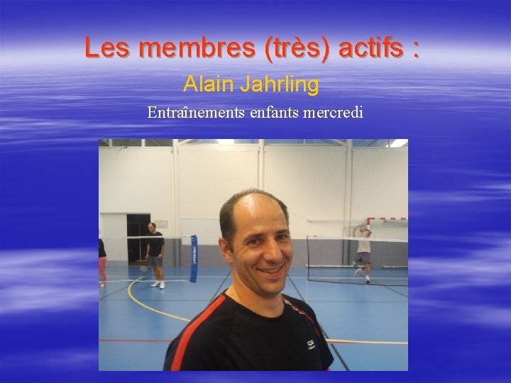 Les membres (très) actifs : Alain Jahrling Entraînements enfants mercredi 