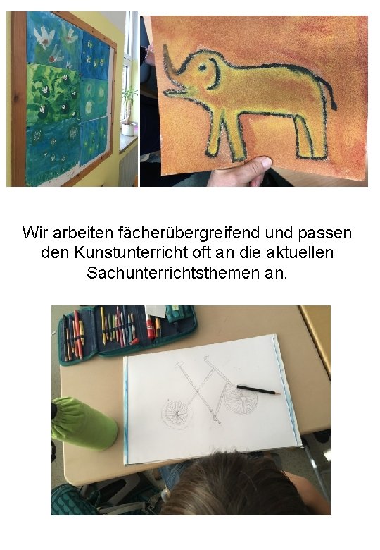 Wir arbeiten fächerübergreifend und passen den Kunstunterricht oft an die aktuellen Sachunterrichtsthemen an. 