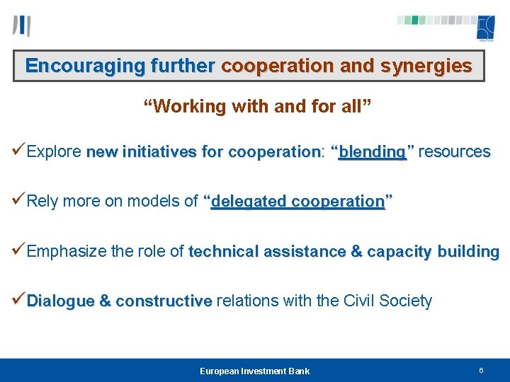 Encouraging further cooperation and synergies “Working with and for all” üExplore new initiatives for