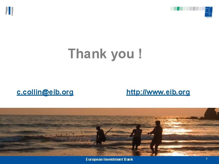 Thank you ! c. collin@eib. org http: //www. eib. org European Investment Bank 7