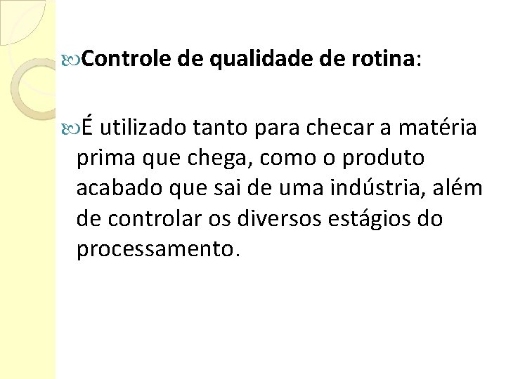  Controle de qualidade de rotina: É utilizado tanto para checar a matéria prima