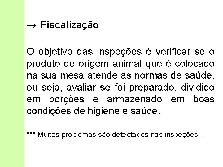 ® Fiscalização O objetivo das inspeções é verificar se o produto de origem animal