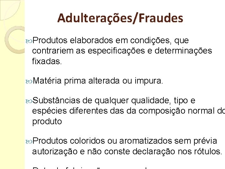 Adulterações/Fraudes Produtos elaborados em condições, que contrariem as especificações e determinações fixadas. Matéria prima