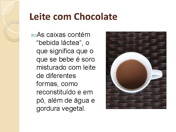 Leite com Chocolate As caixas contém “bebida láctea”, o que significa que o que