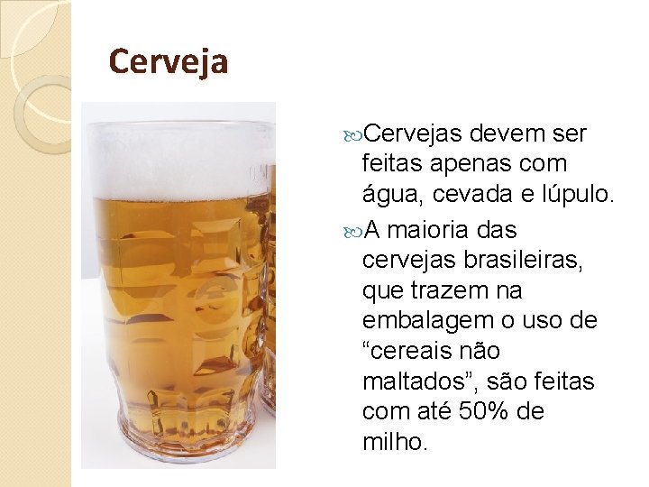 Cervejas devem ser feitas apenas com água, cevada e lúpulo. A maioria das cervejas