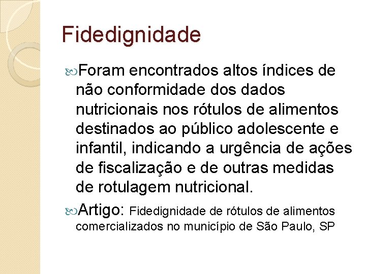 Fidedignidade Foram encontrados altos índices de não conformidade dos dados nutricionais nos rótulos de