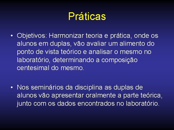 Práticas • Objetivos: Harmonizar teoria e prática, onde os alunos em duplas, vão avaliar