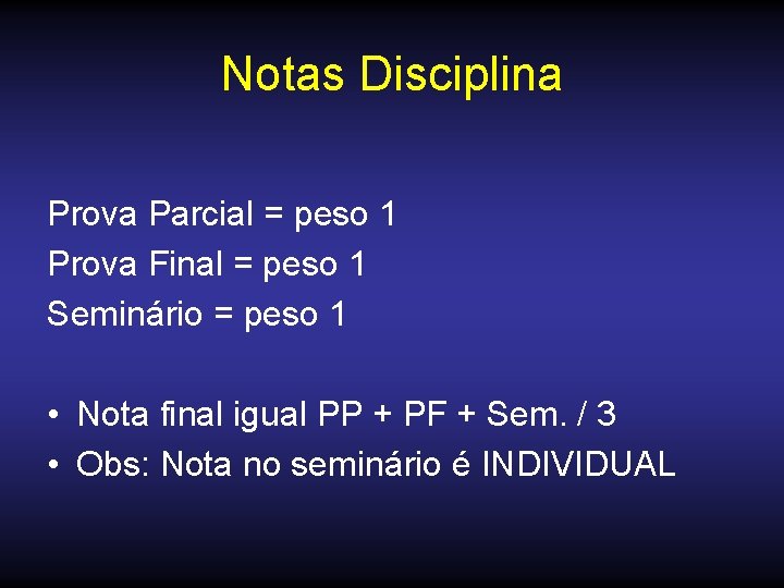 Notas Disciplina Prova Parcial = peso 1 Prova Final = peso 1 Seminário =