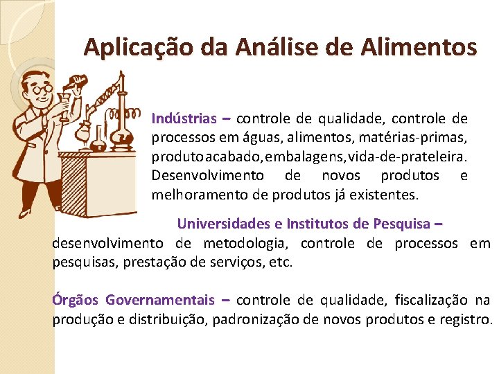 Aplicação da Análise de Alimentos Indústrias – controle de qualidade, controle de processos em