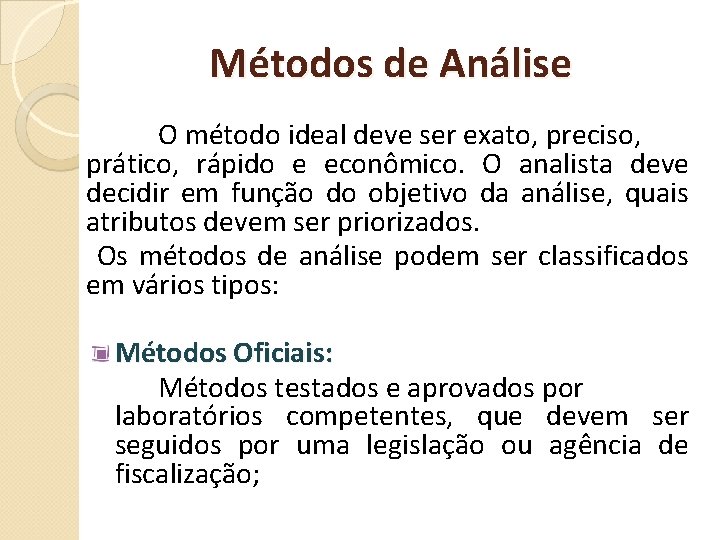 Métodos de Análise O método ideal deve ser exato, preciso, prático, rápido e econômico.