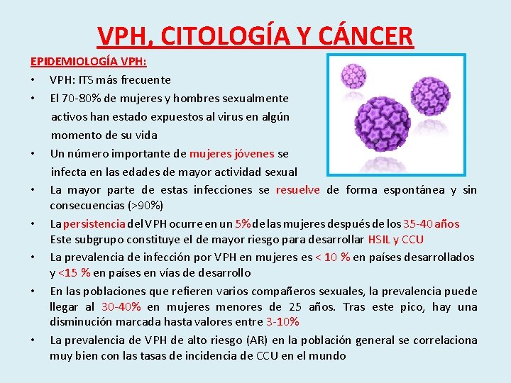 VPH, CITOLOGÍA Y CÁNCER EPIDEMIOLOGÍA VPH: • VPH: ITS más frecuente • El 70
