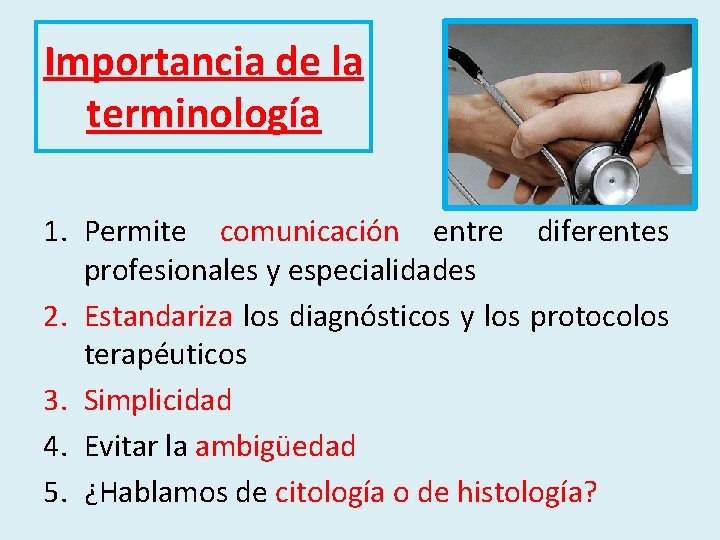 Importancia de la terminología 1. Permite comunicación entre diferentes profesionales y especialidades 2. Estandariza