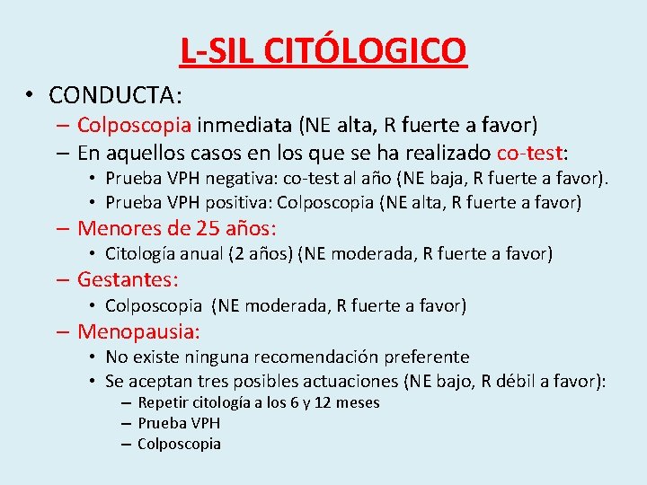 L-SIL CITÓLOGICO • CONDUCTA: – Colposcopia inmediata (NE alta, R fuerte a favor) –