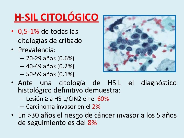 H-SIL CITOLÓGICO • 0, 5 -1% de todas las citologías de cribado • Prevalencia: