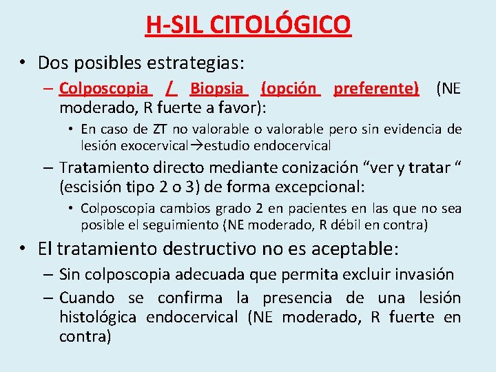 H-SIL CITOLÓGICO • Dos posibles estrategias: – Colposcopia / Biopsia (opción preferente) (NE moderado,