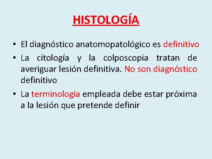 HISTOLOGÍA • El diagnóstico anatomopatológico es definitivo • La citología y la colposcopia tratan