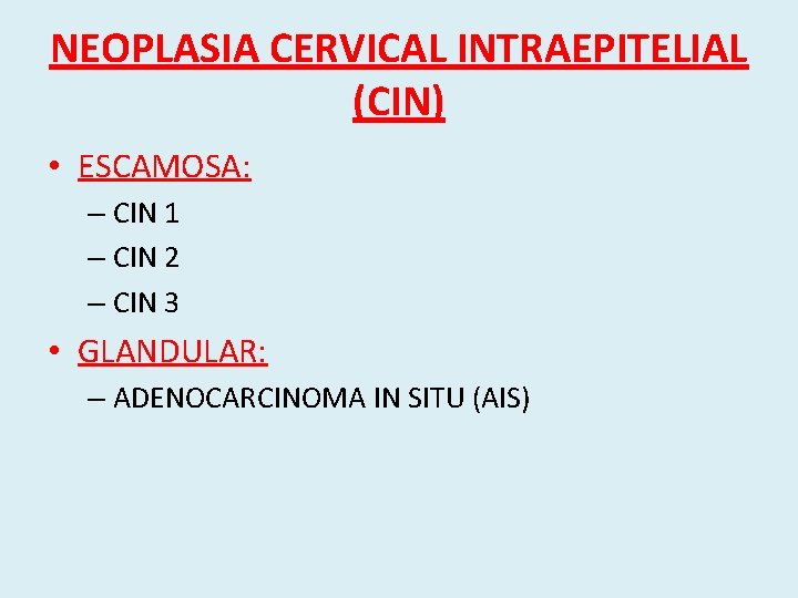 NEOPLASIA CERVICAL INTRAEPITELIAL (CIN) • ESCAMOSA: – CIN 1 – CIN 2 – CIN