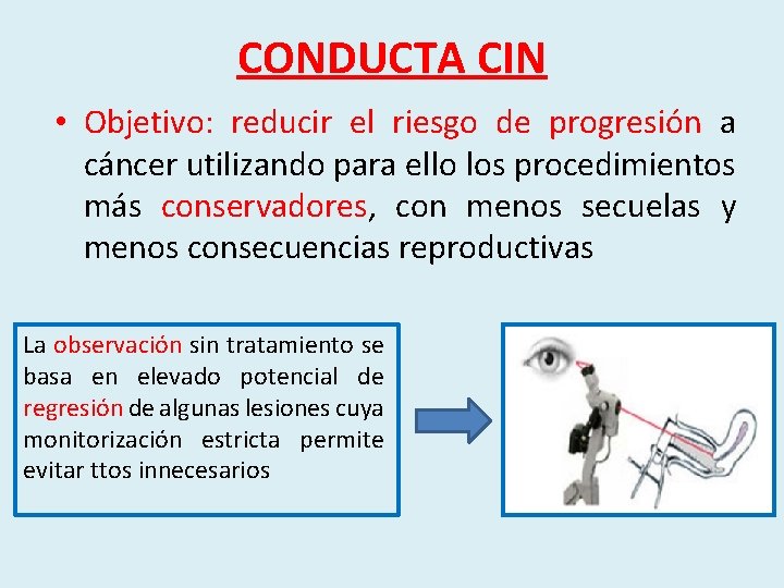CONDUCTA CIN • Objetivo: reducir el riesgo de progresión a cáncer utilizando para ello