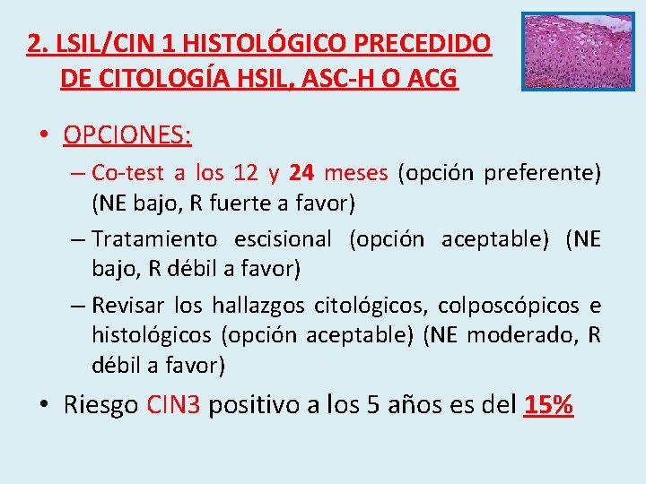 2. LSIL/CIN 1 HISTOLÓGICO PRECEDIDO DE CITOLOGÍA HSIL, ASC-H O ACG • OPCIONES: –