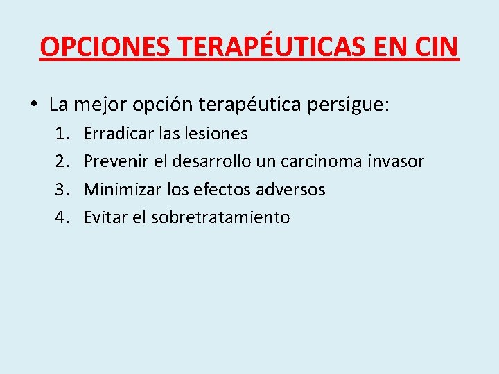 OPCIONES TERAPÉUTICAS EN CIN • La mejor opción terapéutica persigue: 1. 2. 3. 4.