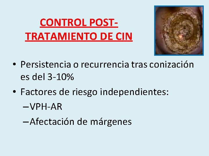 CONTROL POSTTRATAMIENTO DE CIN • Persistencia o recurrencia tras conización es del 3 -10%