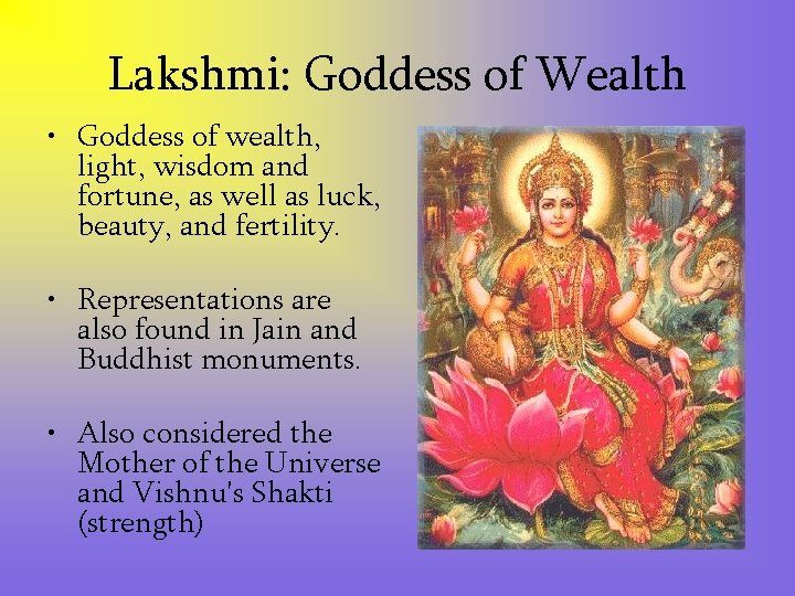 Lakshmi: Goddess of Wealth • Goddess of wealth, light, wisdom and fortune, as well