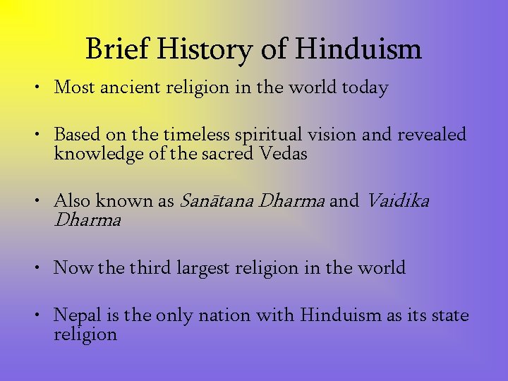 Brief History of Hinduism • Most ancient religion in the world today • Based