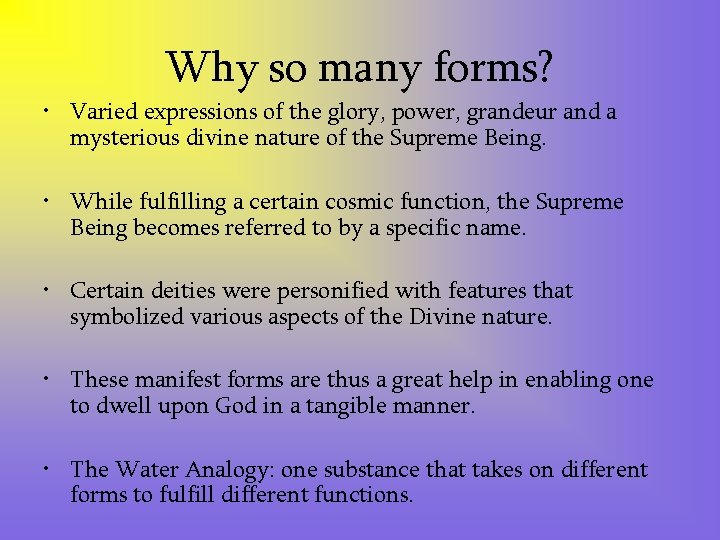 Why so many forms? • Varied expressions of the glory, power, grandeur and a