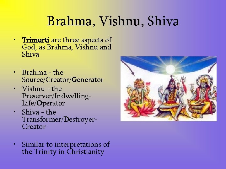 Brahma, Vishnu, Shiva • Trimurti are three aspects of God, as Brahma, Vishnu and