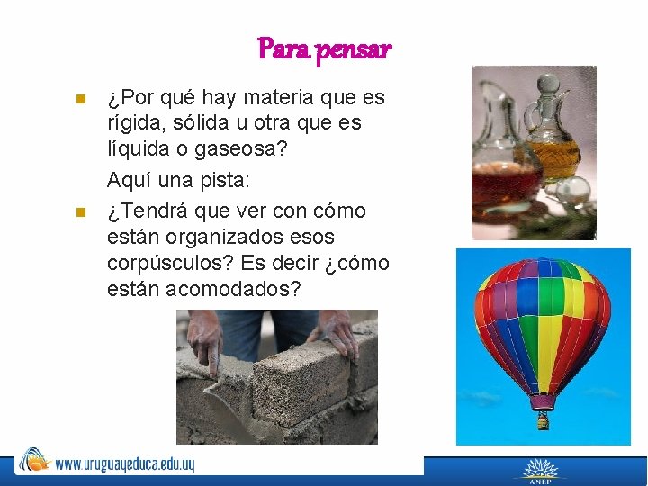 Para pensar n n ¿Por qué hay materia que es rígida, sólida u otra