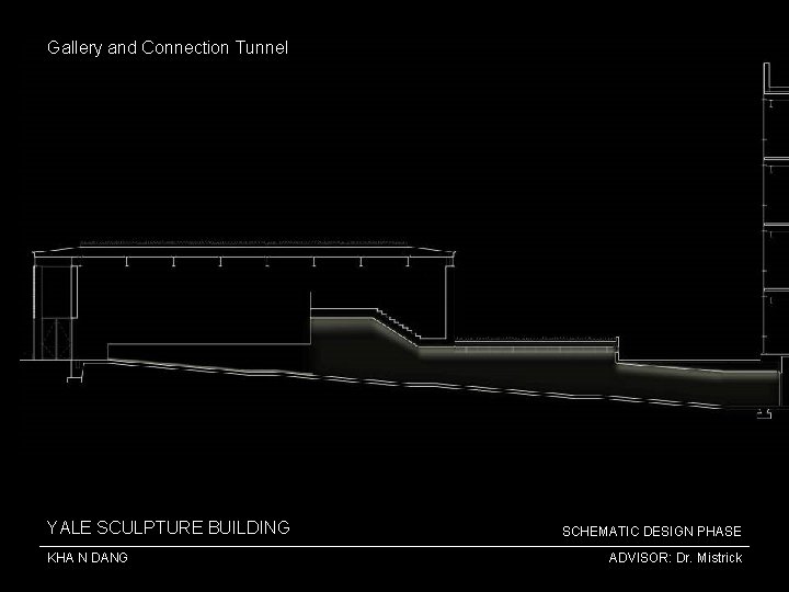 Gallery and Connection Tunnel YALE SCULPTURE BUILDING KHA N DANG SCHEMATIC DESIGN PHASE ADVISOR: