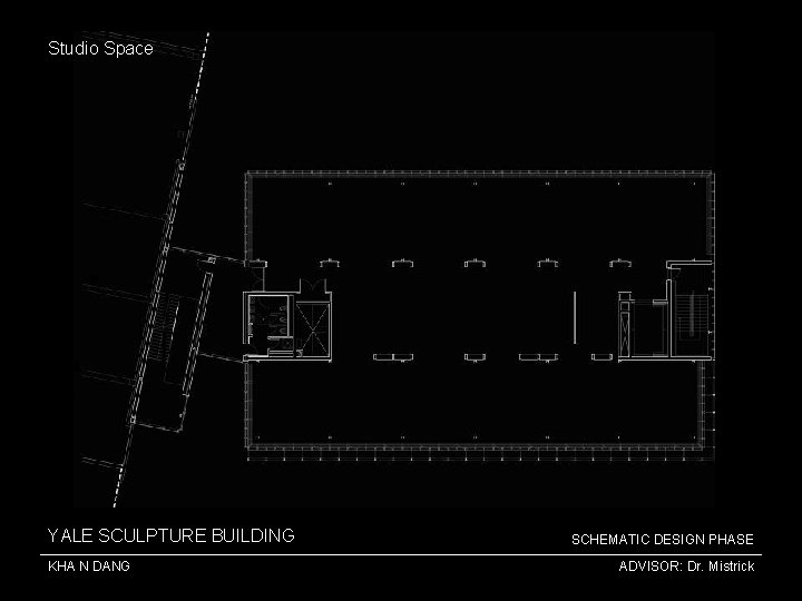 Studio Space YALE SCULPTURE BUILDING KHA N DANG SCHEMATIC DESIGN PHASE ADVISOR: Dr. Mistrick