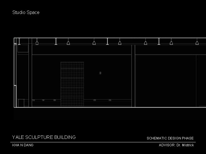 Studio Space YALE SCULPTURE BUILDING KHA N DANG SCHEMATIC DESIGN PHASE ADVISOR: Dr. Mistrick