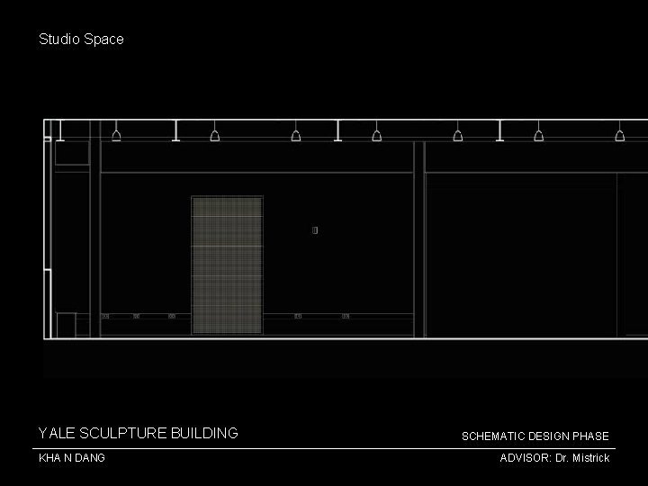 Studio Space YALE SCULPTURE BUILDING KHA N DANG SCHEMATIC DESIGN PHASE ADVISOR: Dr. Mistrick