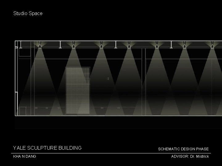 Studio Space YALE SCULPTURE BUILDING KHA N DANG SCHEMATIC DESIGN PHASE ADVISOR: Dr. Mistrick