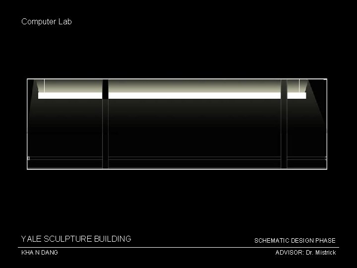 Computer Lab YALE SCULPTURE BUILDING KHA N DANG SCHEMATIC DESIGN PHASE ADVISOR: Dr. Mistrick