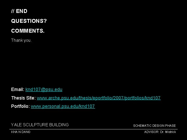 // END QUESTIONS? COMMENTS. Thank you. Email: knd 107@psu. edu Thesis Site: www. arche.