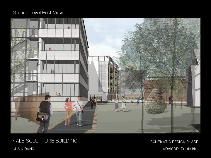 Ground Level East View YALE SCULPTURE BUILDING KHA N DANG SCHEMATIC DESIGN PHASE ADVISOR: