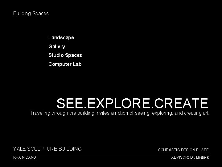 Building Spaces Landscape Gallery Studio Spaces Computer Lab SEE. EXPLORE. CREATE Traveling through the